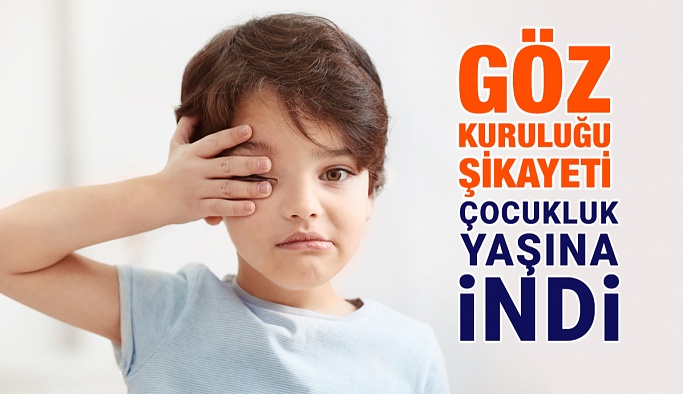 Göz Kuruluğu Şikayeti Çocukluk Yaşına İndi
