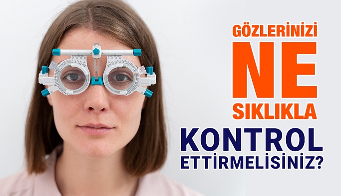 Gözlerinizi Ne Sıklıkla Kontrol Ettirmelisiniz?