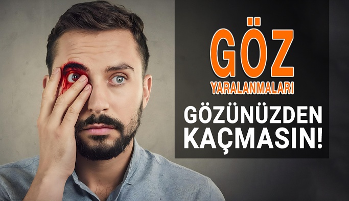 Göz Yaralanmaları Gözünüzden Kaçmasın!
