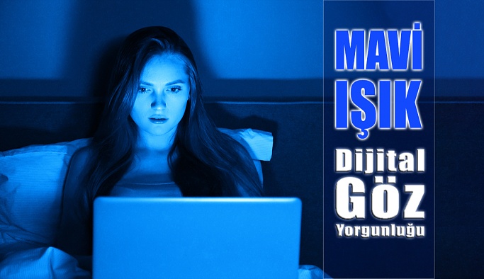 Mavi Işık Göz Yorgunluğuna Sebep Oluyor!