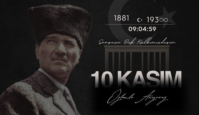 Ulu Önder Atatürk'ü Özlem Saygı ve Minnetle Anıyoruz