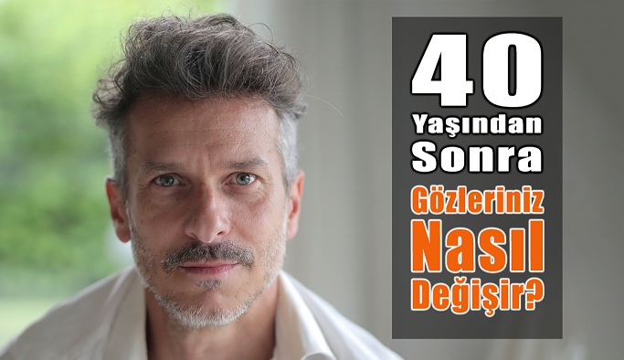 40 Yaşından Sonra Gözlerinize Neler Olur?