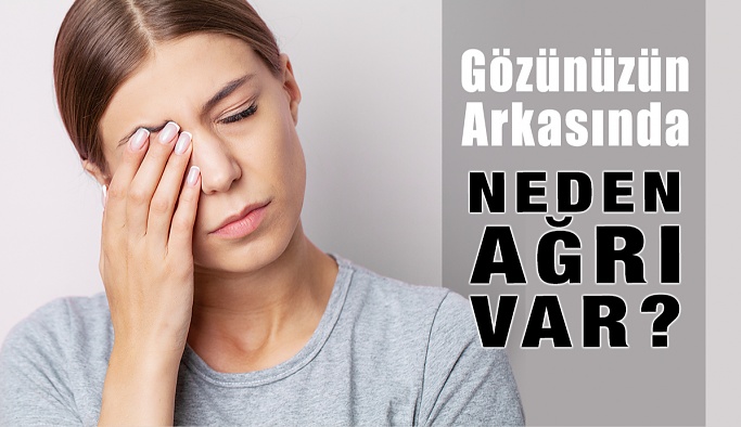 Gözünüzün Arkasında Neden Ağrı Var?