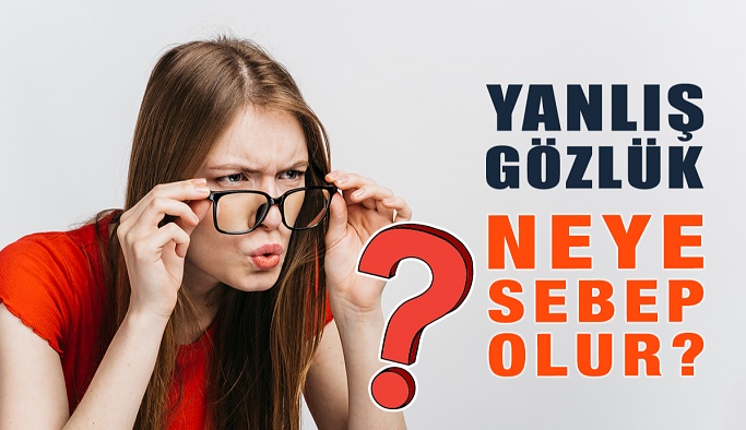 Yanlış Gözlük Takmanın Kötü Etkileri Nelerdir?