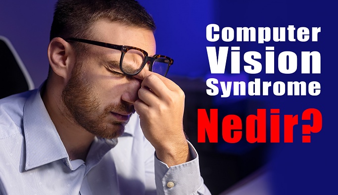 Dijital Göz Yorgunluğu Sendromu Nedir?