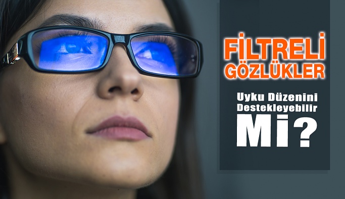 Filtreli Gözlükler Uyku Düzenini Destekleyebilir mi?