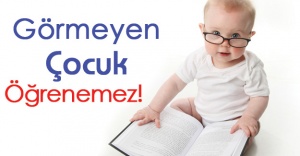 Görmeyen Çocuk Öğrenemez!