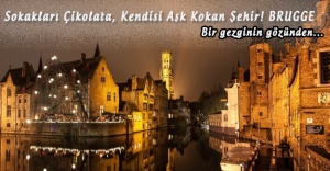 Sokakları Çikolata, Kendisi Aşk Kokan Şehir! BRUGGE