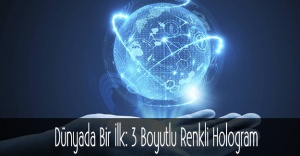 Dünyada Bir İlk: 3 Boyutlu Renkli Hologram