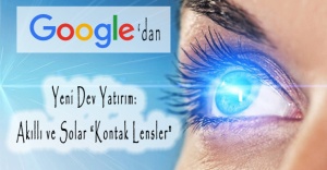 Google’dan Yeni Dev Yatırım: Akıllı ve Solar “Kontak Lensler”