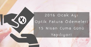 2016 Ocak Ayı Optik Fatura Ödemeleri Yarın Yapılıyor!