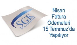 Sgk Nisan Fatura Ödemeleri 15 Temmuz'da Yapılıyor