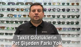 "Taklit gözlüklerin pet su şişesinden bir farkı yok"