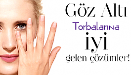 Göz Altı Torbalarına İyi Gelen Yöntemler!