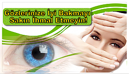 Gözlerinize İyi Bakmayı Sakın İhmal Etmeyin!