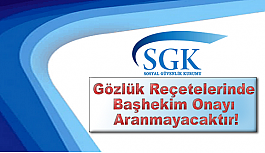 Gözlük Reçetelerinde Başhekim Onayı Aranmayacaktır!