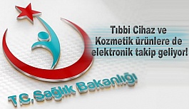 Tıbbi cihaz ve kozmetik ürünlere de elektronik takip geliyor!