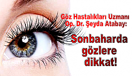 Göz Hastalıkları Uzmanı Op. Dr. Atabay: Sonbaharda gözlere dikkat!
