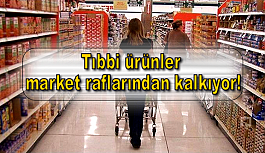 Tıbbi ürünler market raflarından kalkıyor!