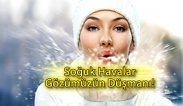 Soğuk Havalar Göz Düşmanı!