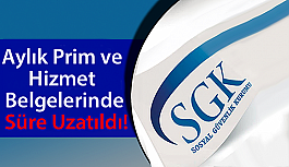 Aylık Prim ve Hizmet Belgelerinde Süre Uzatıldı!