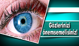 Gözlerinizi önemsemelisiniz!