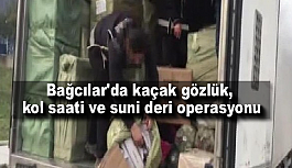 Bağcılar'da kaçak gözlük, kol saati ve suni deri operasyonu