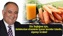 Göz Sağlığınız için, Antioksidan vitaminler içeren besinler tüketin, sigarayı bırakın!