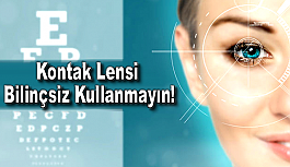 Kontak Lensi Bilinçsiz Kullanmayın!