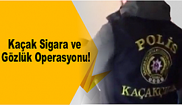 Polisten Kaçak Sigara ve Gözlük Operasyonu...