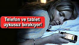 Telefon ve tablet uykusuz bırakıyor!