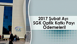 2017 Şubat Ayı SGK Optik Katkı Payı Ödemeleri!