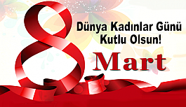 8 Mart Dünya Kadınlar Günü Kutlu Olsun!