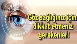 Göz sağlığınız için dikkat etmeniz gerekenler!