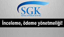 SGK'dan İnceleme, ödeme yönetmeliği...