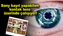 Sony kayıt yapabilen kontak lens üzerinde çalışıyor!