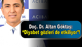 Doç. Dr. Altan Göktaş: “Diyabet gözleri de etkiliyor”!