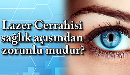 Lazer cerrahisi sağlık açısından zorunlu mudur?