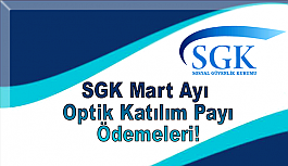 SGK Mart Ayı Optik Katılım Payı Ödemeleri!