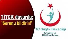 TİTCK duyurdu: ’Sorunu bildirin!’