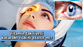 Vitamin takviyesi katarakt riskini azaltır mı?