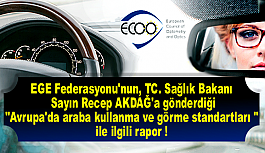 EGE Federasyonu'nun ,TC. Sağlık Bakanı Sayın Recep AKDAĞ'a gönderdiği "Avrupa'da araba kullanma ve görme standartları " ile ilgili rapor !
