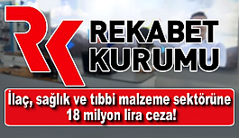 İlaç, sağlık ve tıbbi malzeme sektörüne 18 milyon lira ceza!