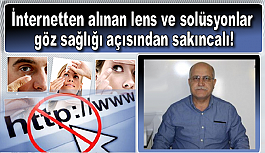 İnternetten alınan lens ve solüsyonlar göz sağlığı açısından sakıncalı!
