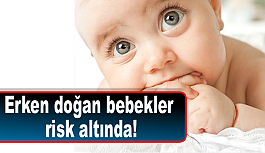 Erken doğan bebekler risk altında!