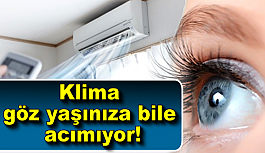 Klima göz yaşınıza bile acımıyor!