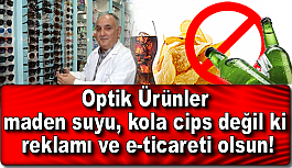 Optik ürünler maden suyu, kola cips değil ki reklamı ve e-ticareti olsun!