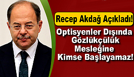 Recep Akdağ’dan Optisyen alımına ilişkin önemli açıklama geldi!