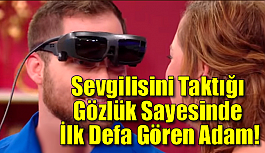 Sevgilisini Taktığı Gözlük Sayesinde İlk Defa Gören Adam!