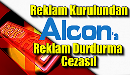 Alcon'a Reklam Durdurma Cezası!